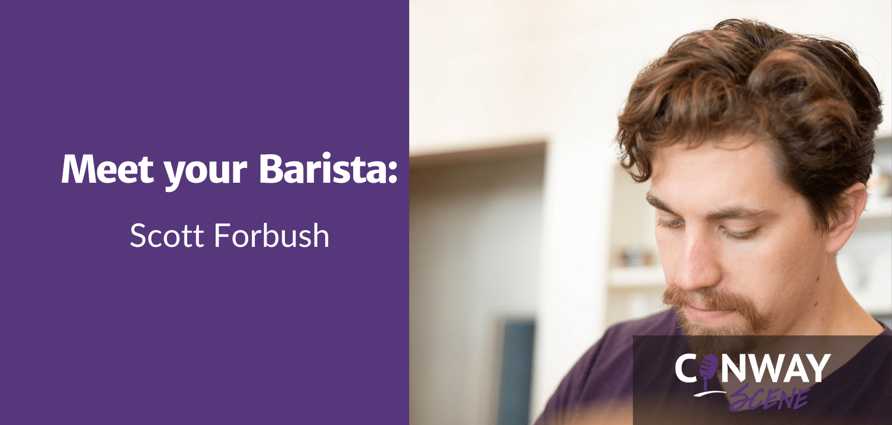 Meet your Barista Scott Forbush